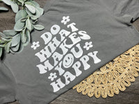 Do what makes you happy tee